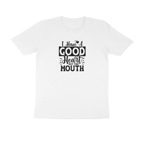 I have a good heart but this mouth