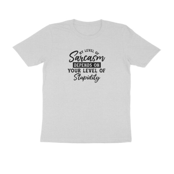My level of sarcasm depends on your level of stupidity - Image 3
