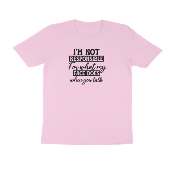 I am not responsible for what my face does when you talk - Image 5