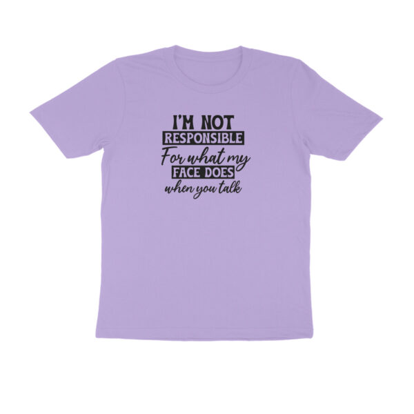 I am not responsible for what my face does when you talk - Image 10