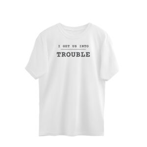 Get Into Trouble Tshirt